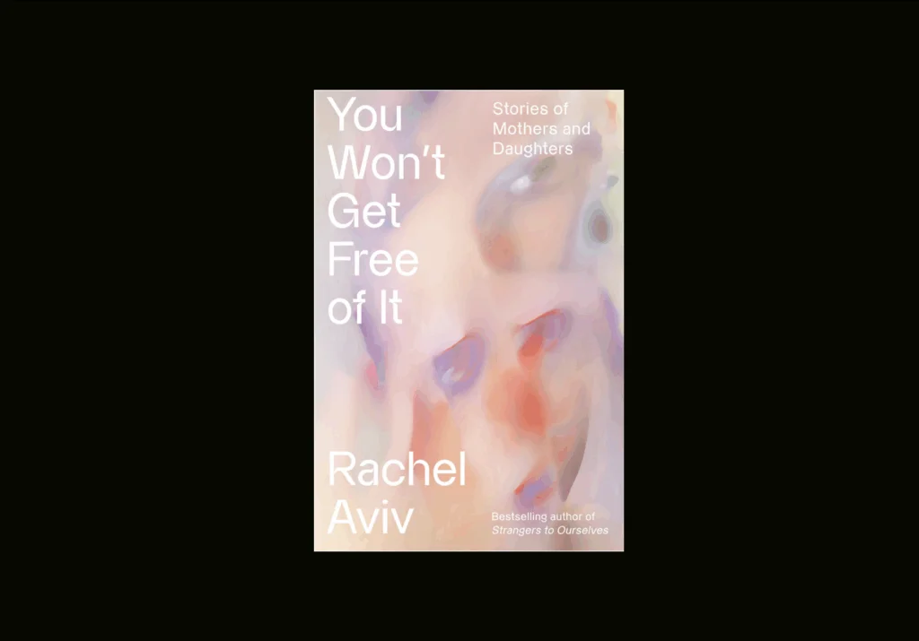 Rachel Aviv’s Act of Revision: On You Won’t Get Free of It